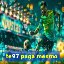 te97 paga mesmo